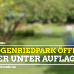 Herzogenriedpark wieder geöffnet!