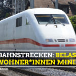 Ausbau Bahnstrecken Belastung für Anwohner*innen minimieren